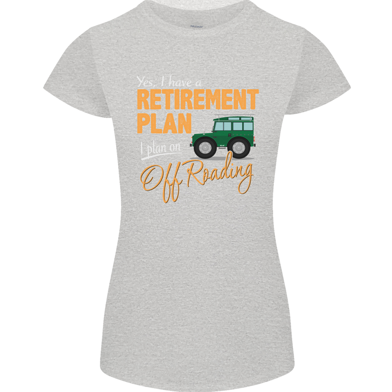 Retirement Plan Off Roading 4X4 Road Funny Womens Petite Cut T-Shirt Sports Grey
