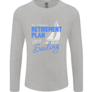 Retirement Plan Sailing Sailor Boat Funny Mens Long Sleeve T-Shirt Sports Grey