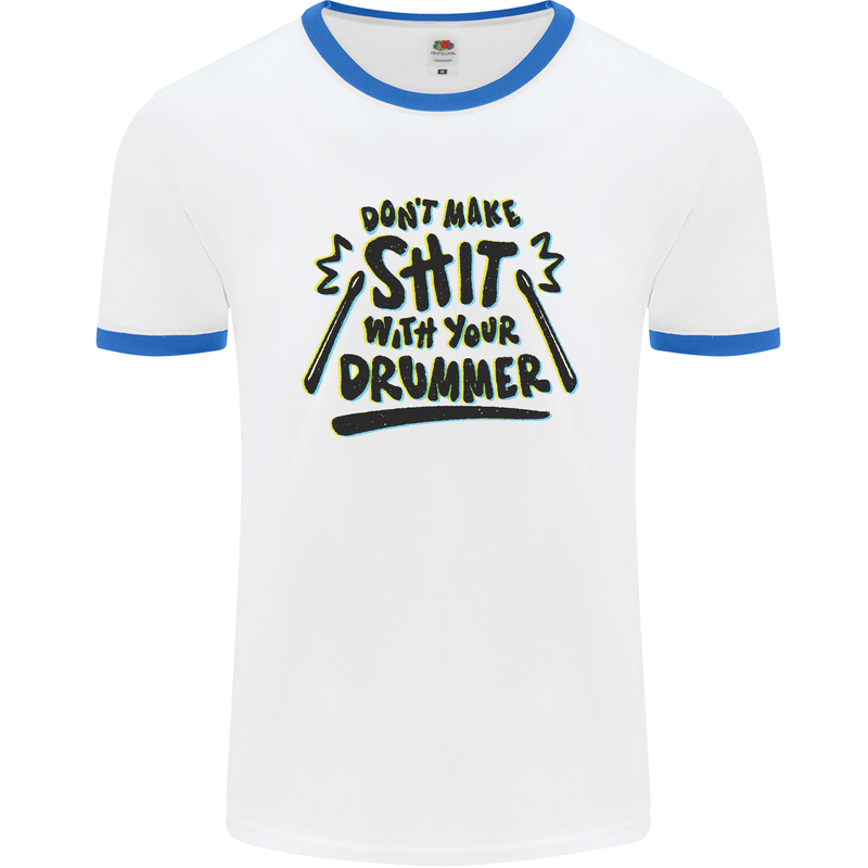 Don't Make Sh!t With Your Drummer Mens White Ringer T-Shirt White/Royal Blue