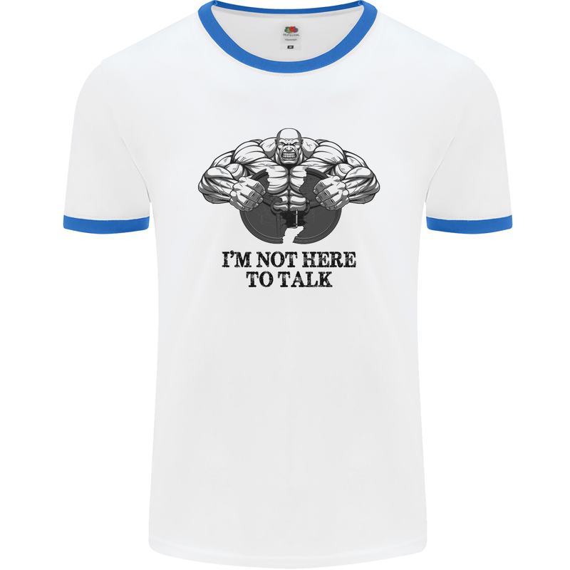 I'm Not Here to Talk Gym Training Top Mens White Ringer T-Shirt White/Royal Blue