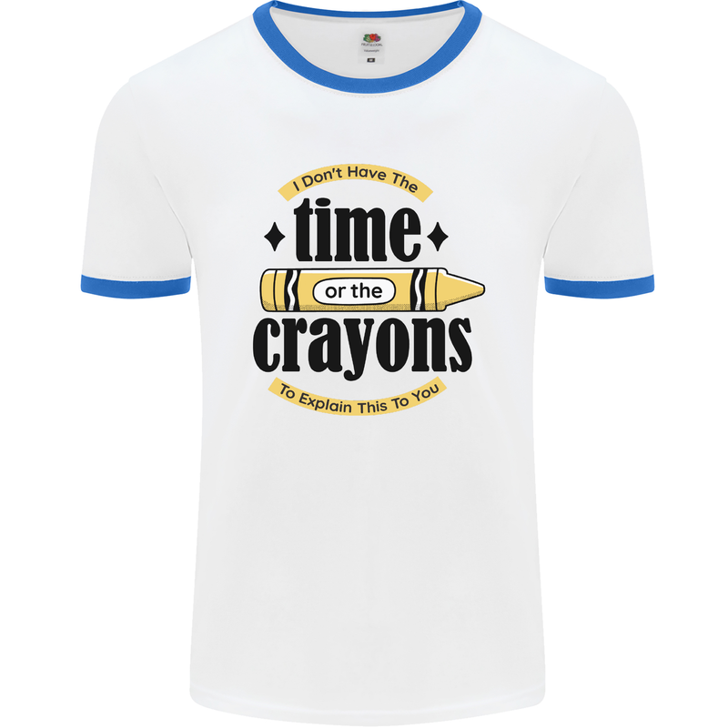 The Time or Crayons Funny Sarcastic Slogan Mens White Ringer T-Shirt White/Royal Blue