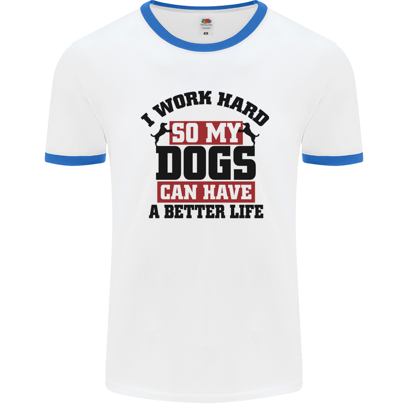 I Work Hard So My Dogs Better Life Funny Mens White Ringer T-Shirt White/Royal Blue