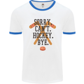 Sorry Can't Hockey Bye Funny Ice Street Mens White Ringer T-Shirt White/Royal Blue