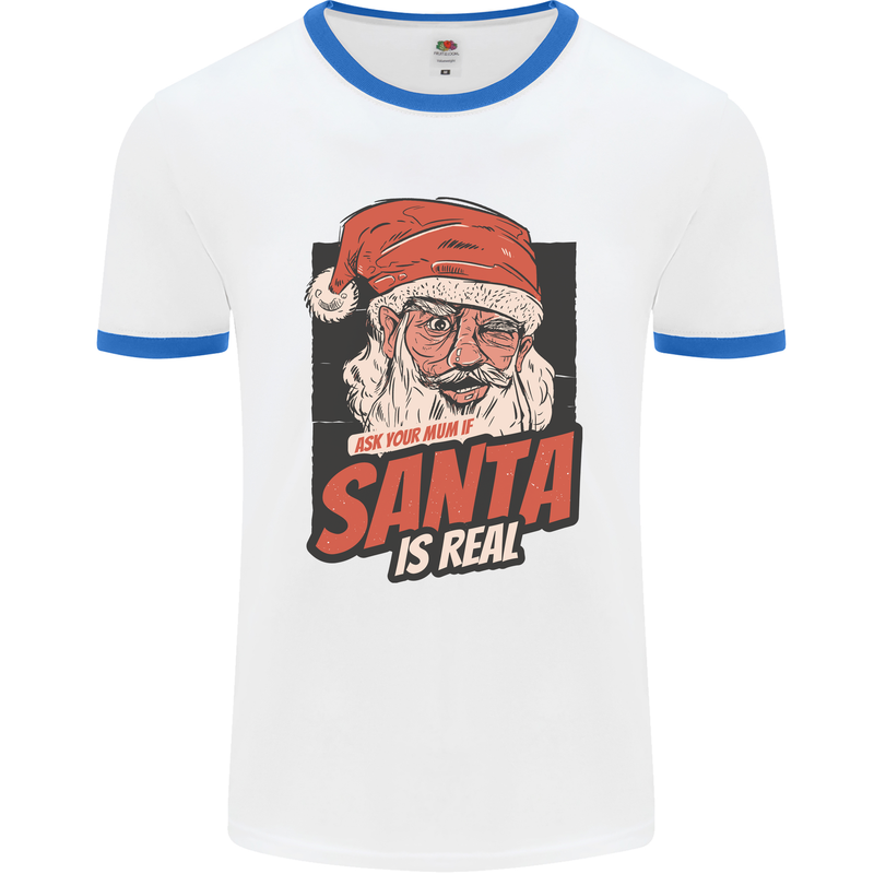 Ask Your Mum If Santa Real Funny Christmas Mens White Ringer T-Shirt White/Royal Blue