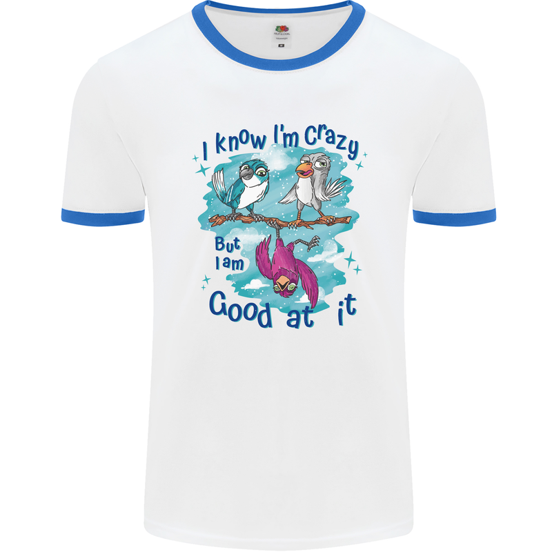 I Know I'm Crazy Funny Bird Slogan Mens White Ringer T-Shirt White/Royal Blue