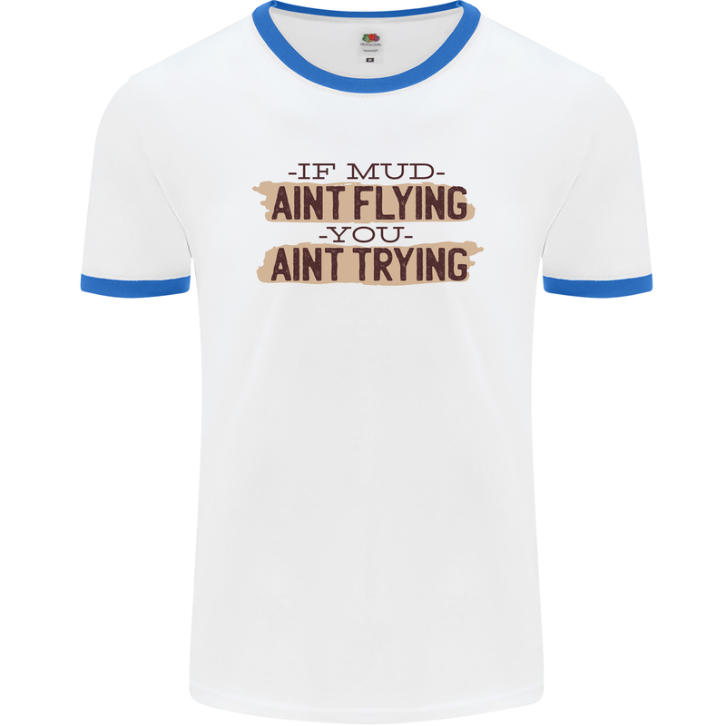 If Mud Aint Flying Motocross Scrambling 4X4 Mens Ringer T-Shirt White/Royal Blue