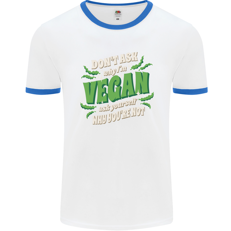 Dont Ask Why Im Vegan Mens White Ringer T-Shirt White/Royal Blue