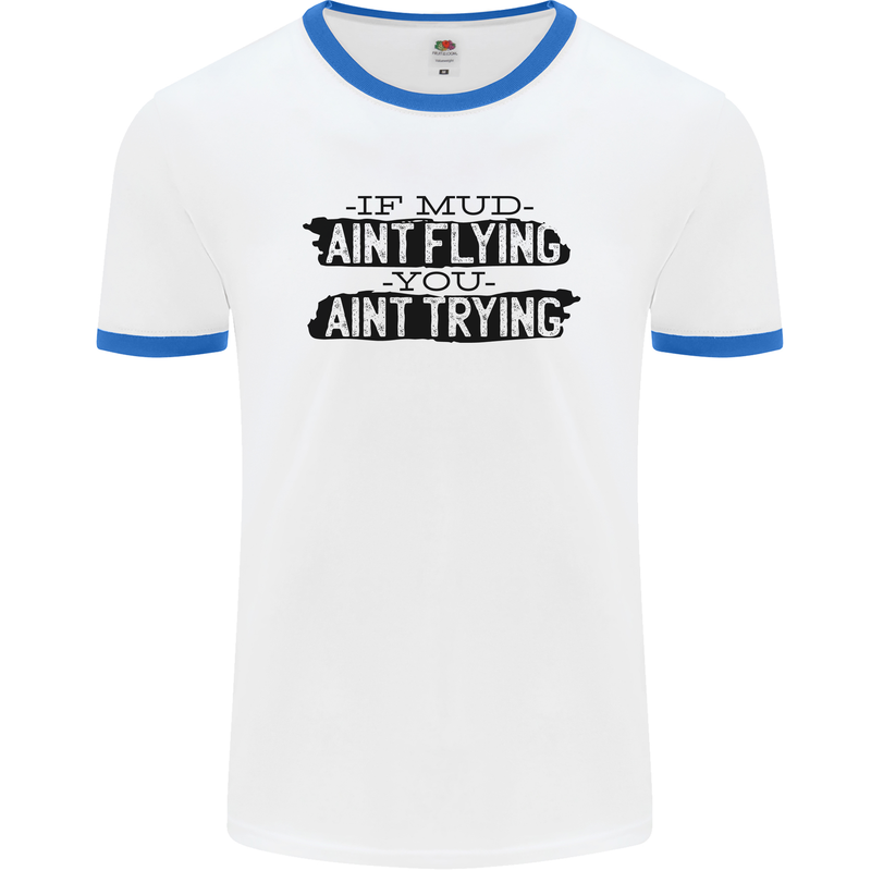 If Mud Aint Flying Motocross MotoX 4X4 Mens Ringer T-Shirt White/Royal Blue