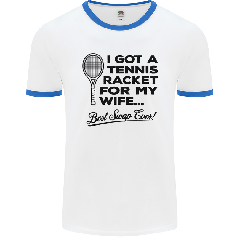 A Tennis Racket for My Wife Best Swap Ever! Mens White Ringer T-Shirt White/Royal Blue