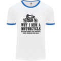 Why I Ride a Motorcycle Biker Funny Bike Mens White Ringer T-Shirt White/Royal Blue