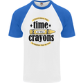 The Time or Crayons Funny Sarcastic Slogan Mens S/S Baseball T-Shirt White/Royal Blue