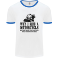 Why I Ride a Motorcycle Biker Funny Bike Mens White Ringer T-Shirt White/Royal Blue