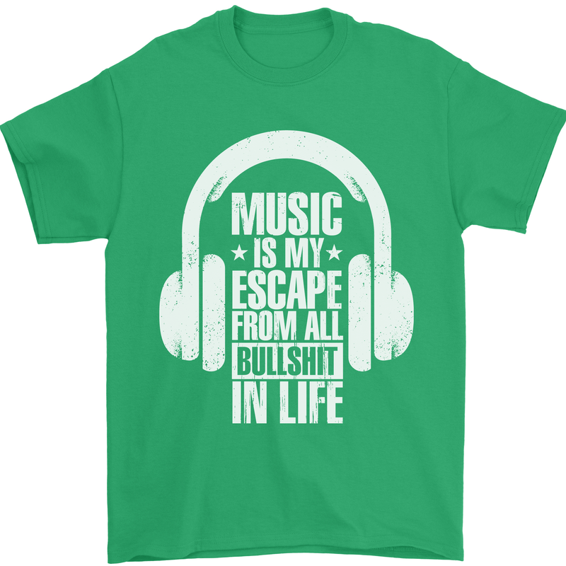 Music Is My Escape From B/S in Life Dance Mens T-Shirt 100% Cotton Irish Green