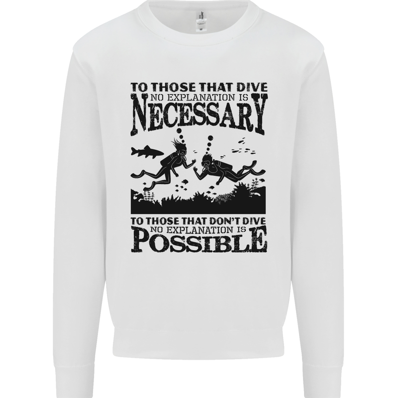 Scuba Dive No Explanation Funny Diving Mens Sweatshirt Jumper White