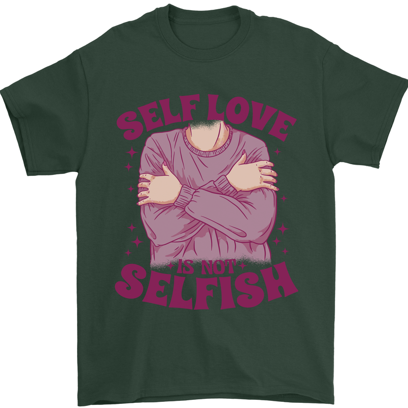 Self Love is Not Selfish Mens T-Shirt 100% Cotton Forest Green