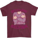 Self Love is Not Selfish Mens T-Shirt 100% Cotton Maroon