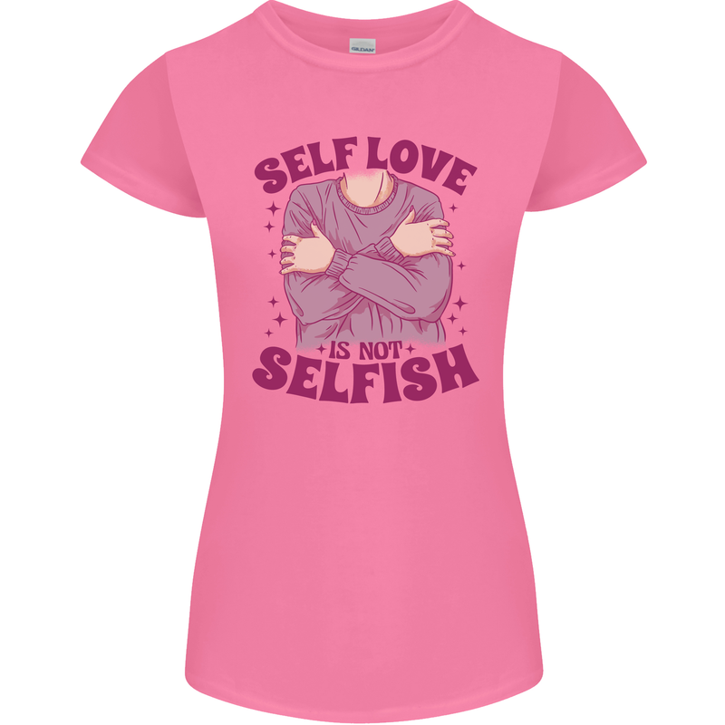 Self Love is Not Selfish Womens Petite Cut T-Shirt Azalea
