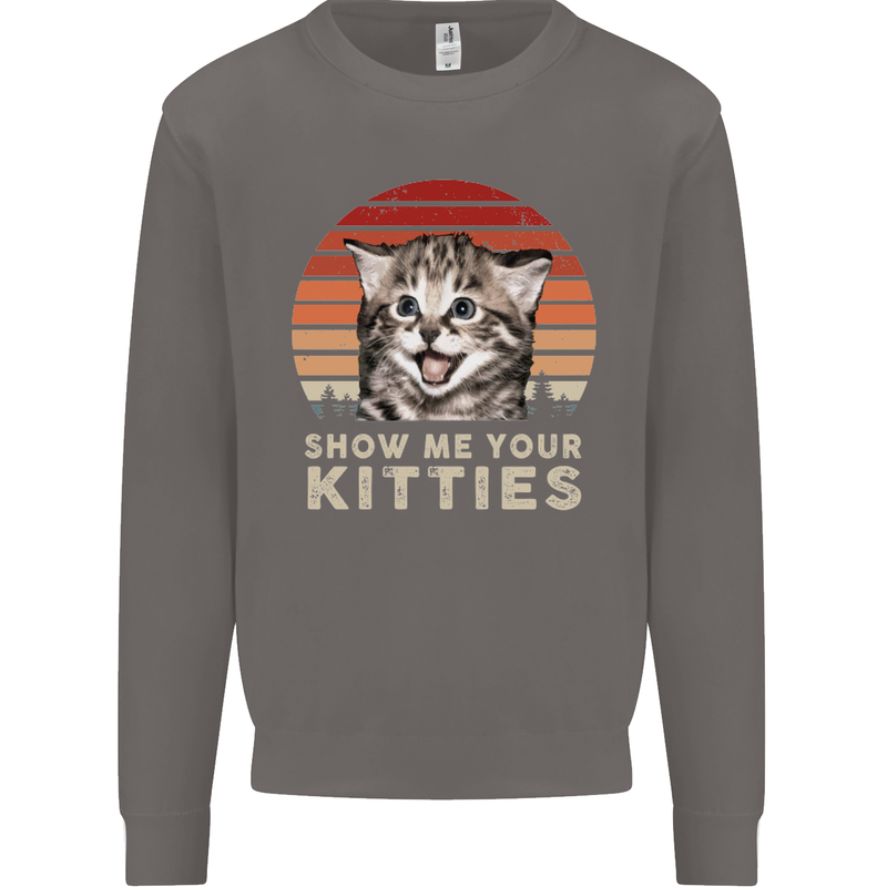 Show Me Your Kitties Funny Cat Kitten Mens Sweatshirt Jumper Charcoal