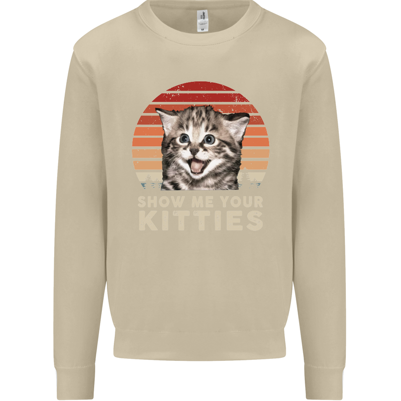 Show Me Your Kitties Funny Cat Kitten Mens Sweatshirt Jumper Sand