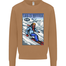 Skiing Life Better on the Slopes Ski Skiier Mens Sweatshirt Jumper Caramel Latte