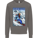 Skiing Life Better on the Slopes Ski Skiier Mens Sweatshirt Jumper Charcoal