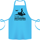 Skydiving Is Not for You Skydive Skydiver Cotton Apron 100% Organic Turquoise