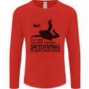 Skydiving Is Not for You Skydive Skydiver Mens Long Sleeve T-Shirt Red