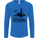 Skydiving Is Not for You Skydive Skydiver Mens Long Sleeve T-Shirt Royal Blue