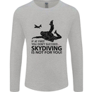 Skydiving Is Not for You Skydive Skydiver Mens Long Sleeve T-Shirt Sports Grey