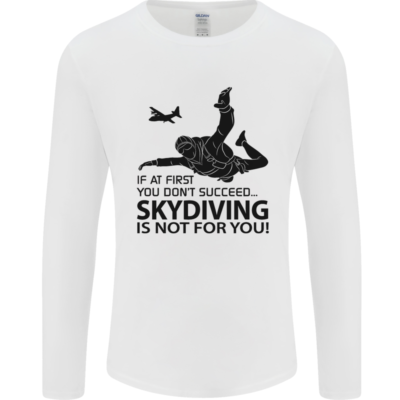 Skydiving Is Not for You Skydive Skydiver Mens Long Sleeve T-Shirt White