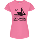 Skydiving Is Not for You Skydive Skydiver Womens Petite Cut T-Shirt Azalea