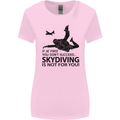 Skydiving Is Not for You Skydive Skydiver Womens Wider Cut T-Shirt Light Pink
