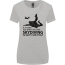 Skydiving Is Not for You Skydive Skydiver Womens Wider Cut T-Shirt Sports Grey