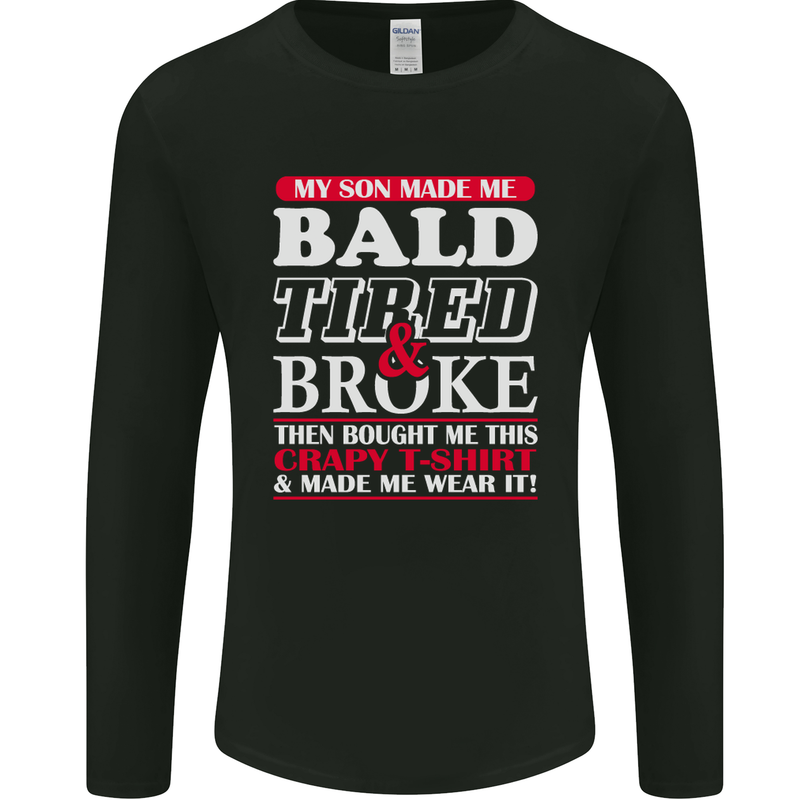 Son Made Me Bald Tired & Broke Father's Day Mens Long Sleeve T-Shirt Black
