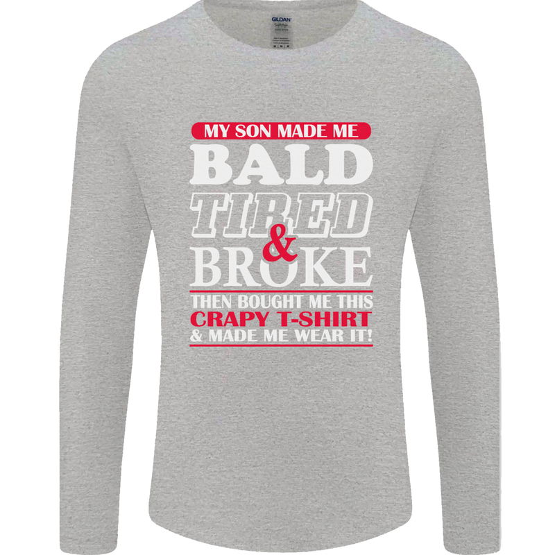 Son Made Me Bald Tired & Broke Father's Day Mens Long Sleeve T-Shirt Sports Grey