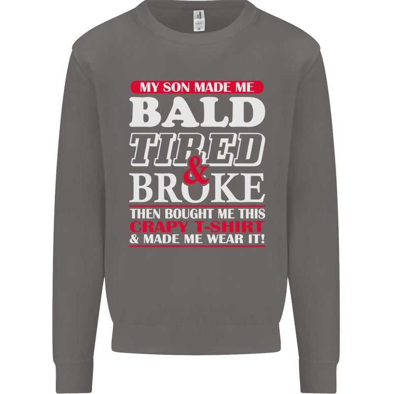 Son Made Me Bald Tired & Broke Father's Day Mens Sweatshirt Jumper Charcoal