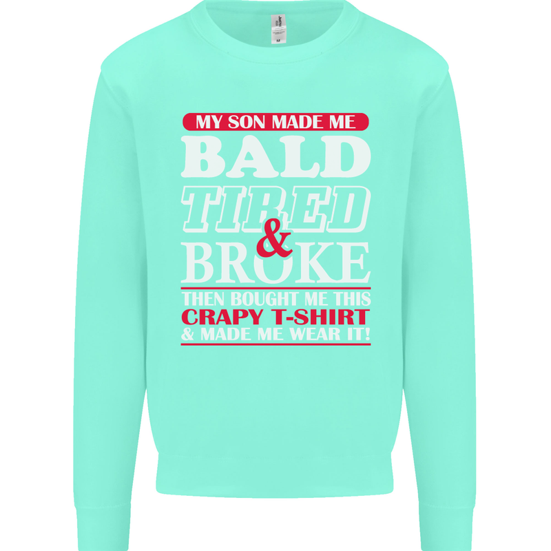 Son Made Me Bald Tired & Broke Father's Day Mens Sweatshirt Jumper Peppermint