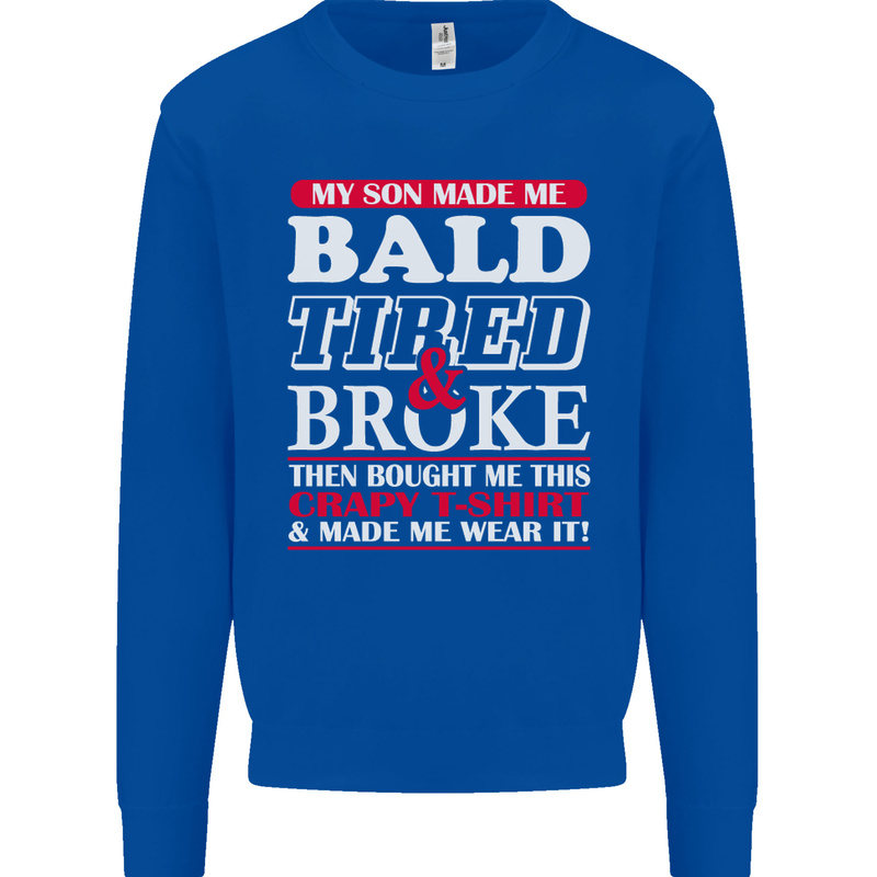 Son Made Me Bald Tired & Broke Father's Day Mens Sweatshirt Jumper Royal Blue