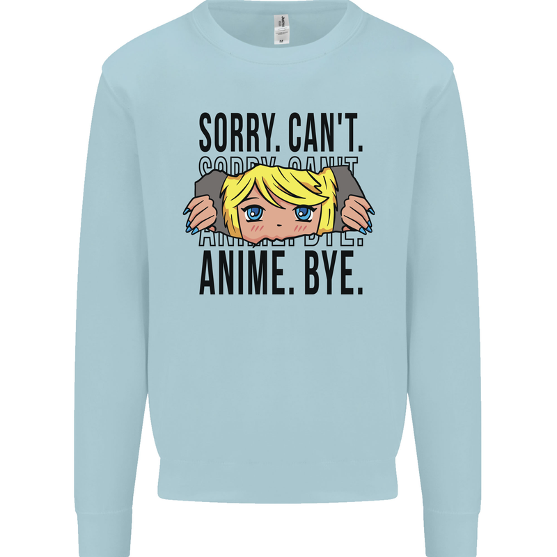 Sorry Can't Anime Bye Funny Anti-Social Kids Sweatshirt Jumper Light Blue