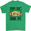 Sorry Can't Anime Bye Funny Anti-Social Mens T-Shirt Cotton Gildan Irish Green