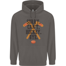 Sorry Can't Hockey Bye Funny Ice Street Mens 80% Cotton Hoodie Charcoal