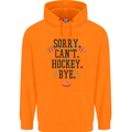 Sorry Can't Hockey Bye Funny Ice Street Mens 80% Cotton Hoodie Orange