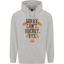 Sorry Can't Hockey Bye Funny Ice Street Mens 80% Cotton Hoodie Sports Grey