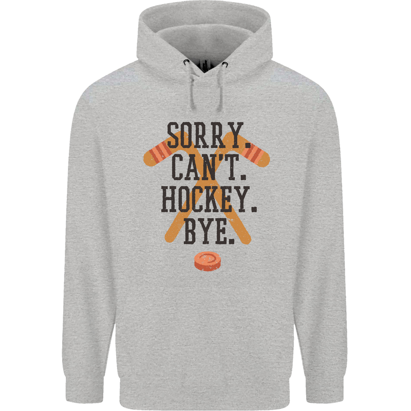Sorry Can't Hockey Bye Funny Ice Street Mens 80% Cotton Hoodie Sports Grey
