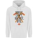 Sorry Can't Hockey Bye Funny Ice Street Mens 80% Cotton Hoodie White