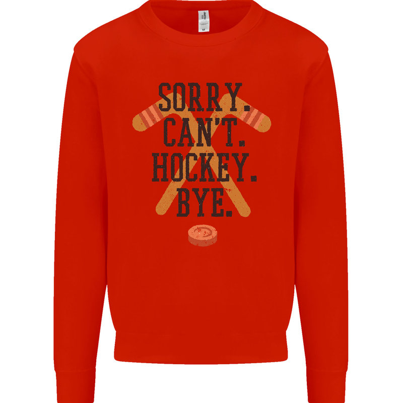 Sorry Can't Hockey Bye Funny Ice Street Mens Sweatshirt Jumper Bright Red