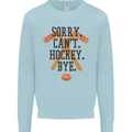 Sorry Can't Hockey Bye Funny Ice Street Mens Sweatshirt Jumper Light Blue