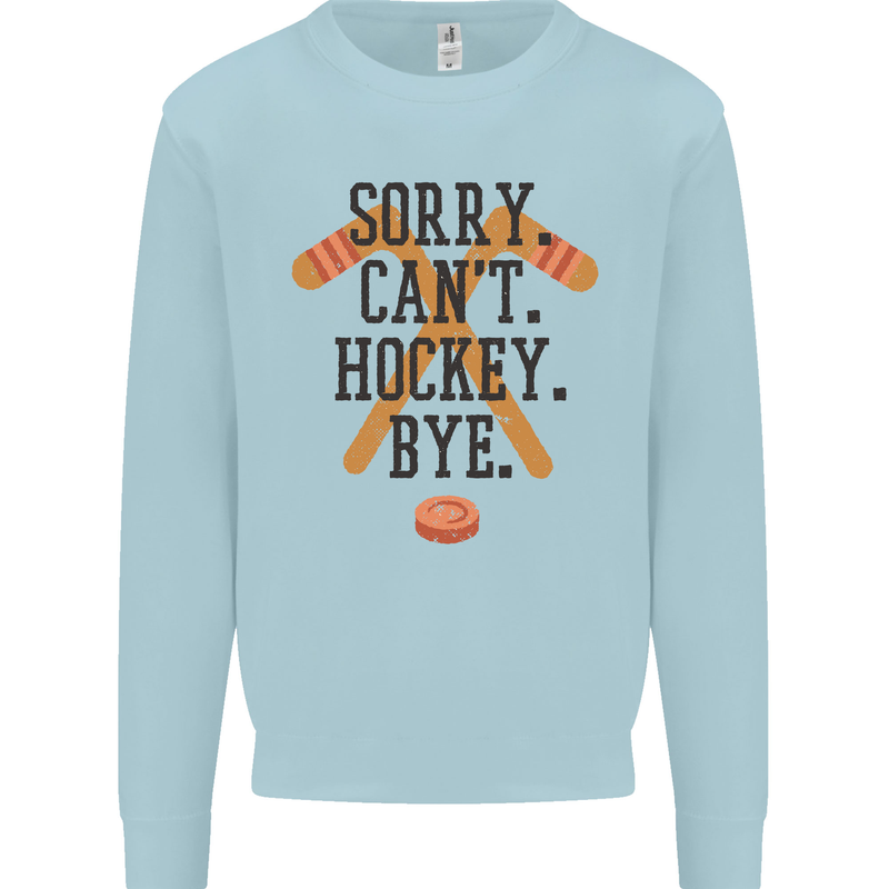 Sorry Can't Hockey Bye Funny Ice Street Mens Sweatshirt Jumper Light Blue