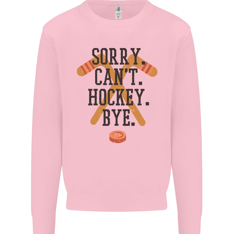 Sorry Can't Hockey Bye Funny Ice Street Mens Sweatshirt Jumper Light Pink