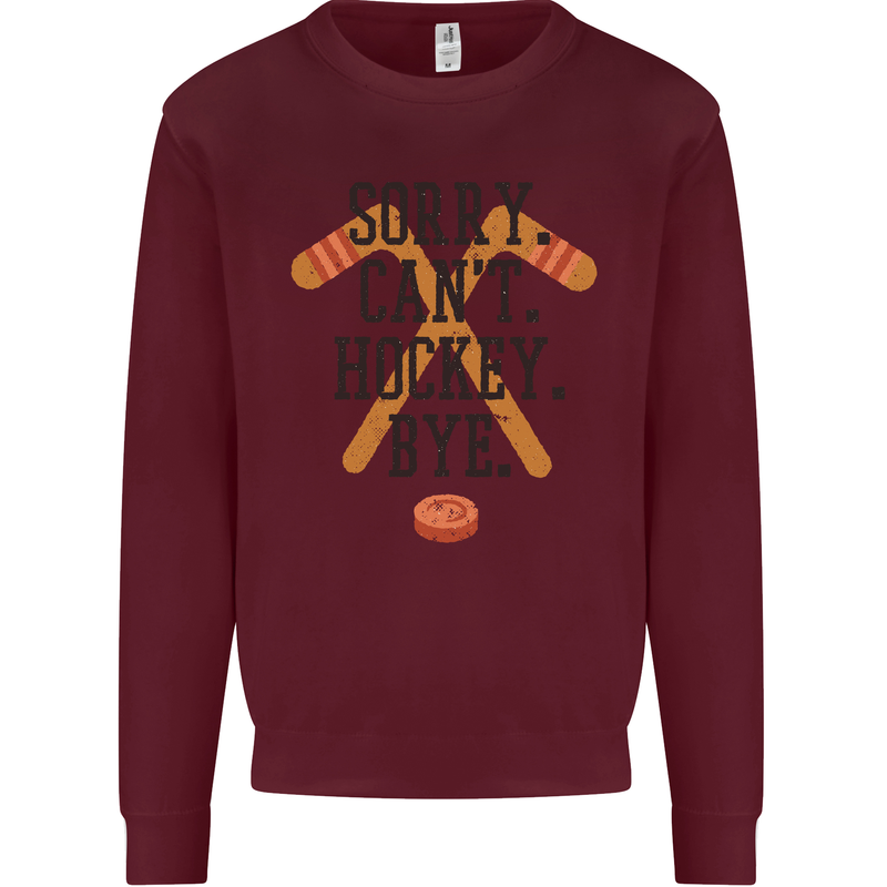 Sorry Can't Hockey Bye Funny Ice Street Mens Sweatshirt Jumper Maroon